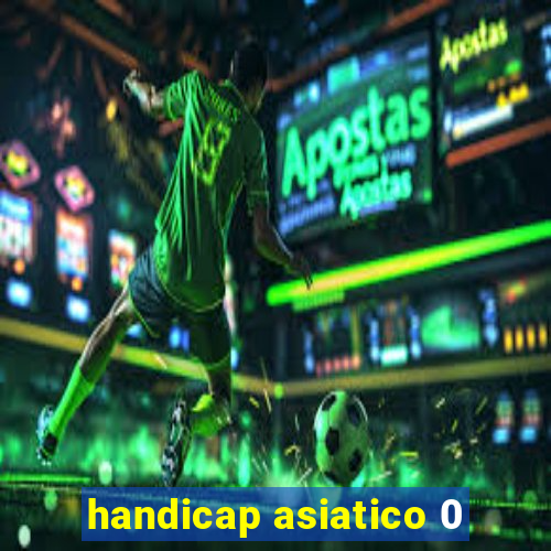 handicap asiatico 0